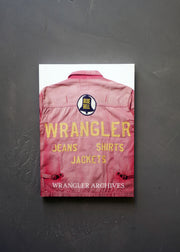 WRANGLER ARCHIVES BOOK: A DEFINITIVE COLLECTION OF VINTAGE DENIM